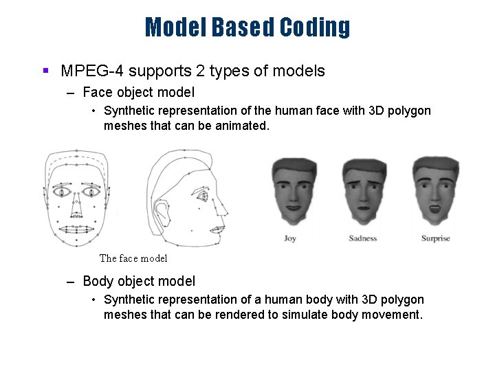 Model Based Coding § MPEG-4 supports 2 types of models – Face object model