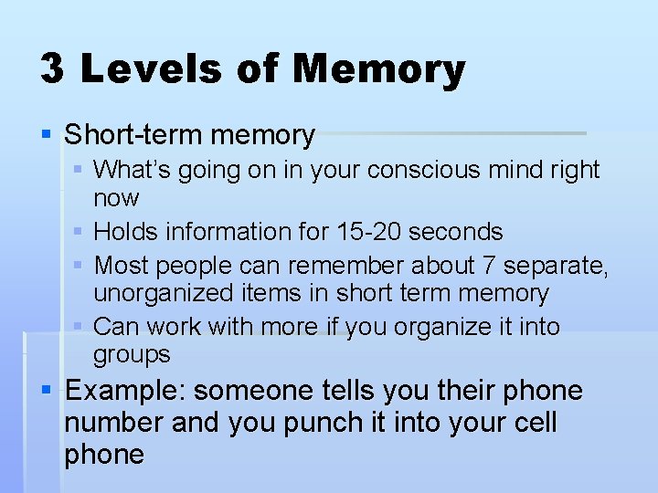 3 Levels of Memory § Short-term memory § What’s going on in your conscious