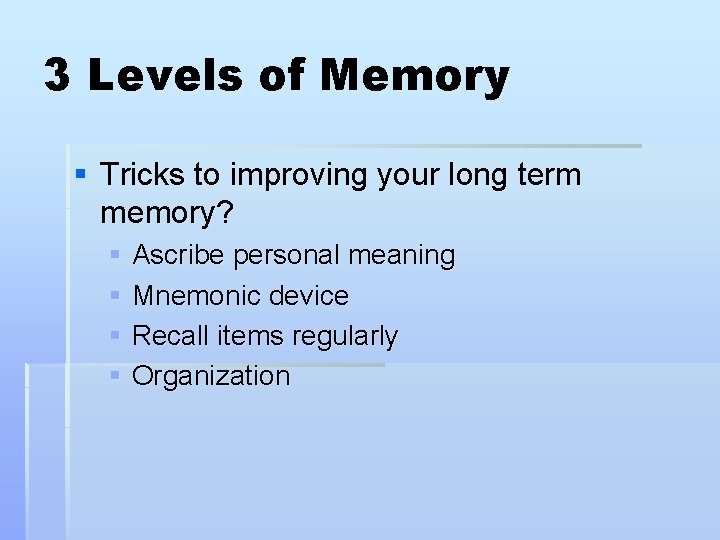 3 Levels of Memory § Tricks to improving your long term memory? § Ascribe