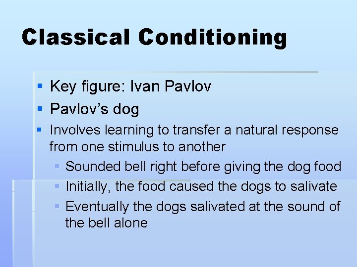 Classical Conditioning § Key figure: Ivan Pavlov § Pavlov’s dog § Involves learning to