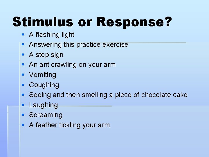 Stimulus or Response? § § § § § A flashing light Answering this practice