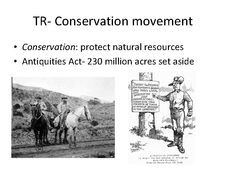 TR- Conservation movement • Conservation: protect natural resources • Antiquities Act- 230 million acres