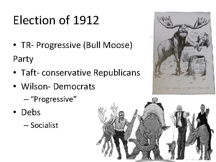 Election of 1912 • TR- Progressive (Bull Moose) Party • Taft- conservative Republicans •