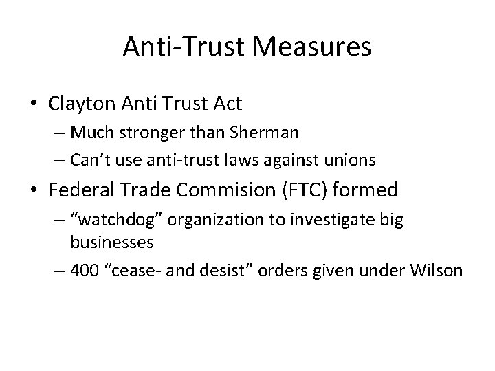 Anti-Trust Measures • Clayton Anti Trust Act – Much stronger than Sherman – Can’t