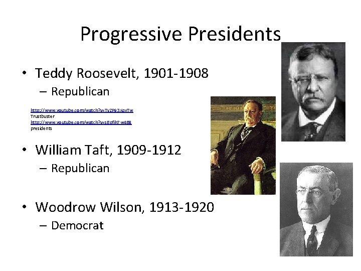 Progressive Presidents • Teddy Roosevelt, 1901 -1908 – Republican http: //www. youtube. com/watch? v=Tv.