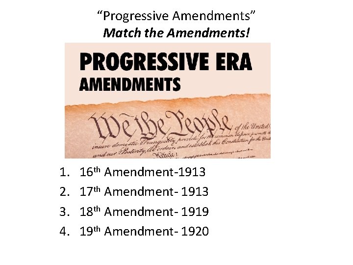 “Progressive Amendments” Match the Amendments! 1. 2. 3. 4. 16 th Amendment-1913 17 th