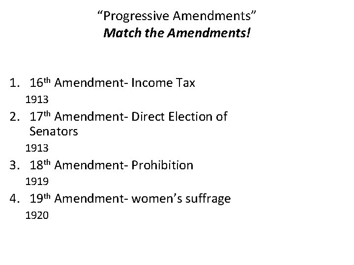 “Progressive Amendments” Match the Amendments! 1. 16 th Amendment- Income Tax 1913 2. 17