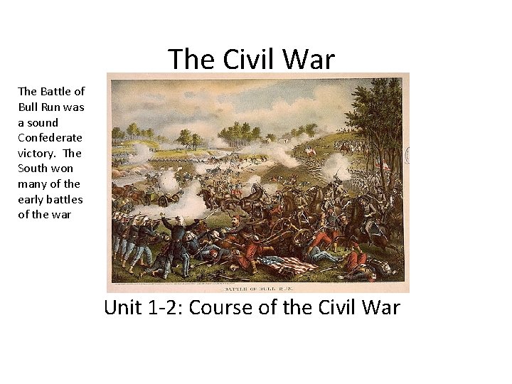 The Civil War The Battle of Bull Run was a sound Confederate victory. The