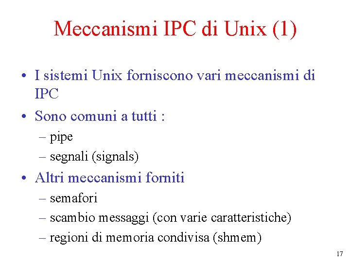 Meccanismi IPC di Unix (1) • I sistemi Unix forniscono vari meccanismi di IPC