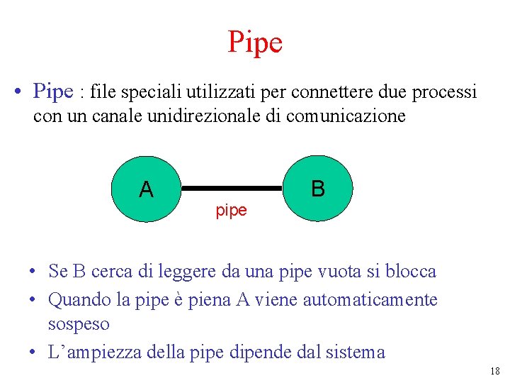 Pipe • Pipe : file speciali utilizzati per connettere due processi con un canale