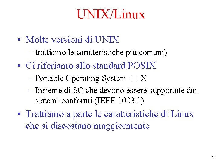 UNIX/Linux • Molte versioni di UNIX – trattiamo le caratteristiche più comuni) • Ci