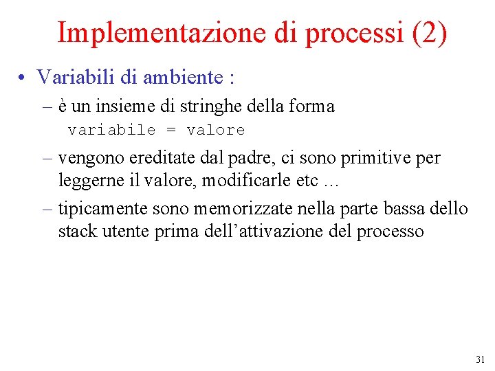 Implementazione di processi (2) • Variabili di ambiente : – è un insieme di