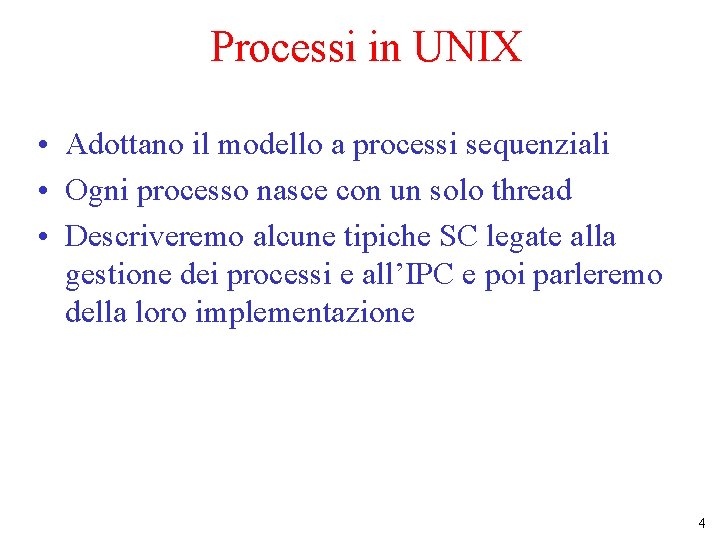 Processi in UNIX • Adottano il modello a processi sequenziali • Ogni processo nasce