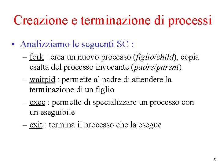 Creazione e terminazione di processi • Analizziamo le seguenti SC : – fork :