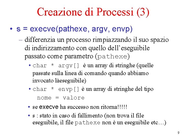 Creazione di Processi (3) • s = execve(pathexe, argv, envp) – differenzia un processo