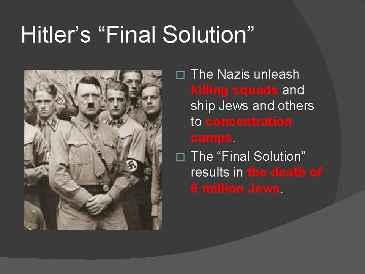 Hitler’s “Final Solution” The Nazis unleash killing squads and ship Jews and others to