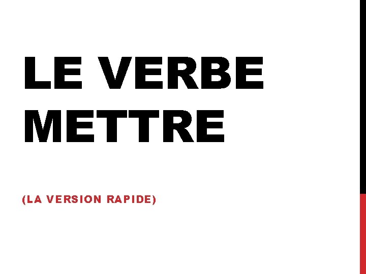 LE VERBE METTRE (LA VERSION RAPIDE) 