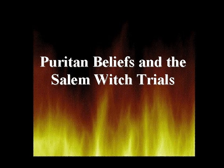 Puritan Beliefs and the Salem Witch Trials 