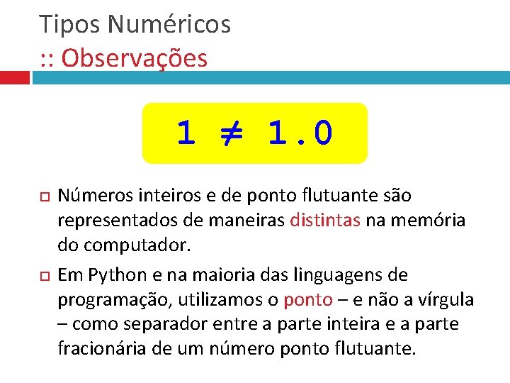 Tipos Numéricos : : Observações 1 ≠ 1. 0 Números inteiros e de ponto