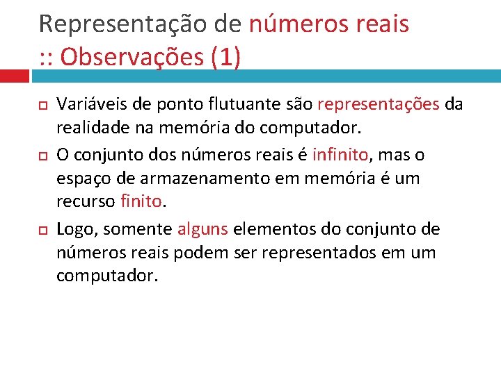 Representação de números reais : : Observações (1) Variáveis de ponto flutuante são representações