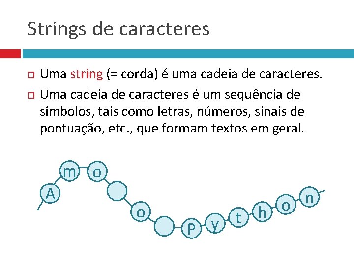 Strings de caracteres Uma string (= corda) é uma cadeia de caracteres. Uma cadeia