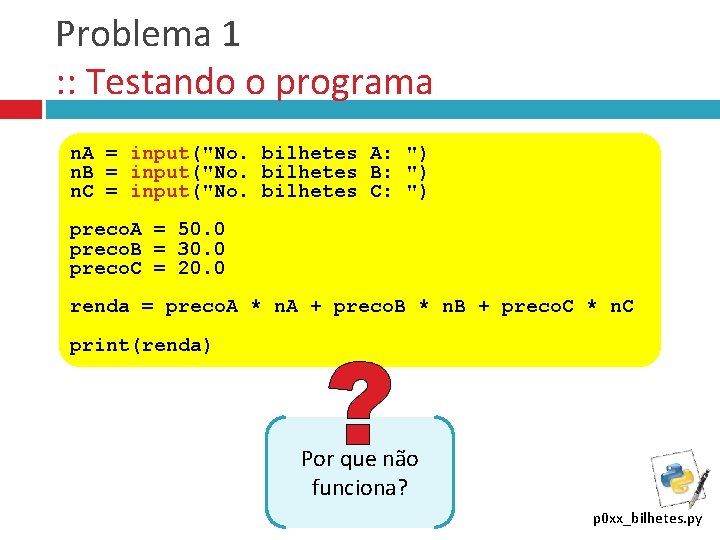 Problema 1 : : Testando o programa n. A = input("No. bilhetes A: ")