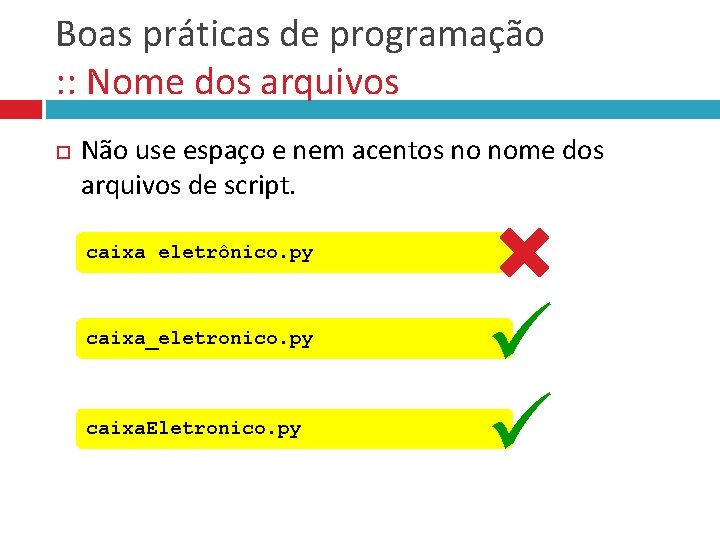 Boas práticas de programação : : Nome dos arquivos Não use espaço e nem