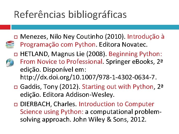 Referências bibliográficas Menezes, Nilo Ney Coutinho (2010). Introdução à Programação com Python. Editora Novatec.