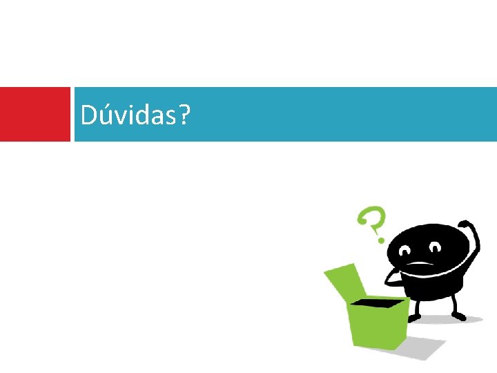 Dúvidas? 