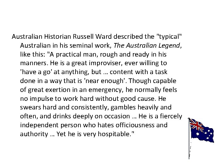Australian Historian Russell Ward described the "typical" Australian in his seminal work, The Australian