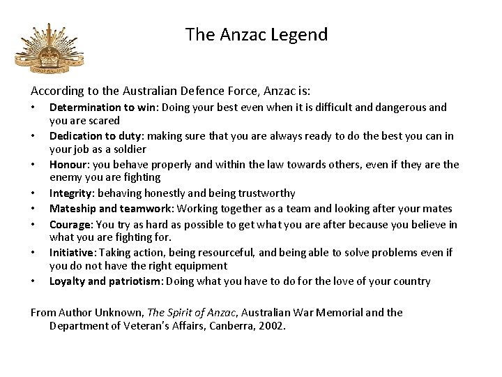 The Anzac Legend According to the Australian Defence Force, Anzac is: • • Determination