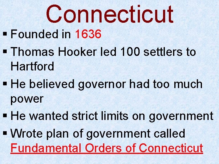 Connecticut § Founded in 1636 § Thomas Hooker led 100 settlers to Hartford §