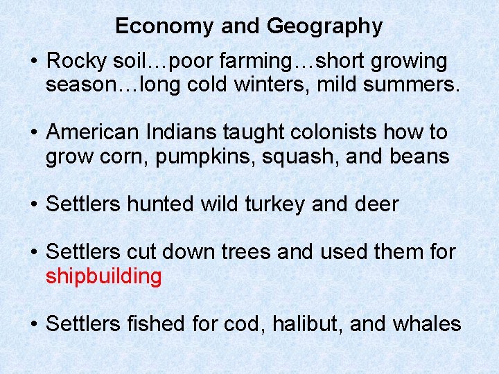 Economy and Geography • Rocky soil…poor farming…short growing season…long cold winters, mild summers. •