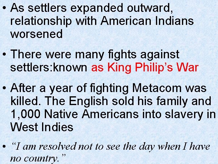  • As settlers expanded outward, relationship with American Indians worsened • There were