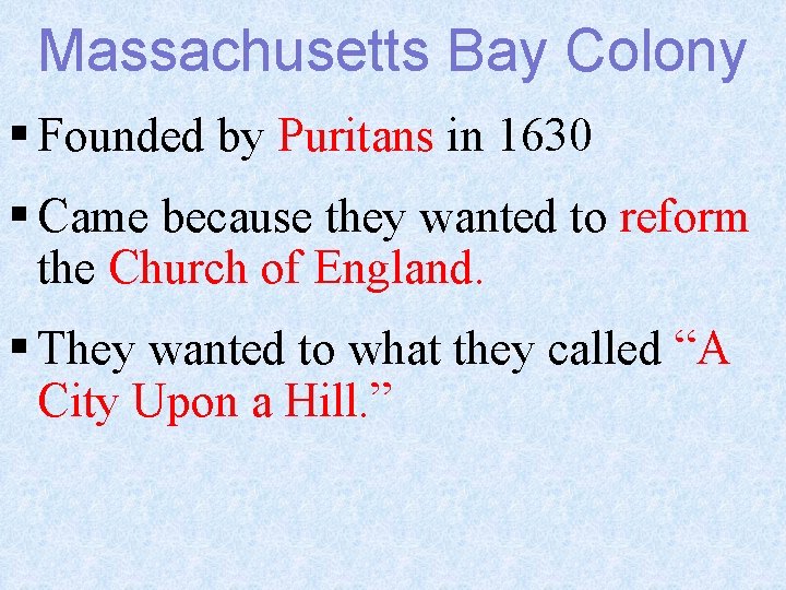 Massachusetts Bay Colony § Founded by Puritans in 1630 § Came because they wanted