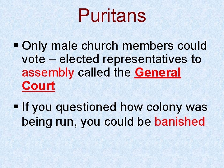 Puritans § Only male church members could vote – elected representatives to assembly called