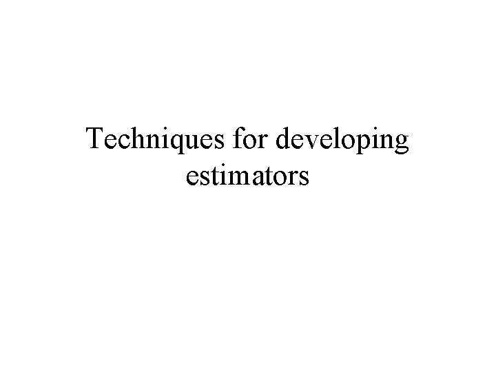 Techniques for developing estimators 