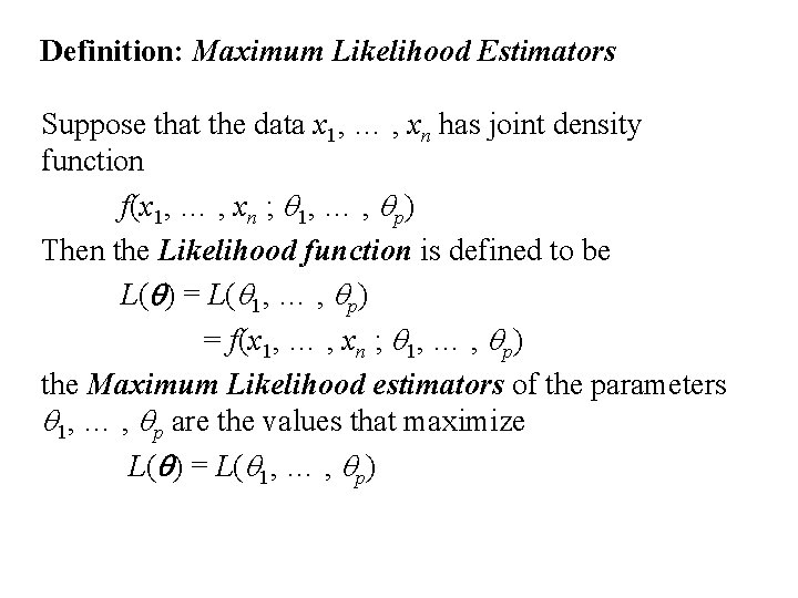 Definition: Maximum Likelihood Estimators Suppose that the data x 1, … , xn has