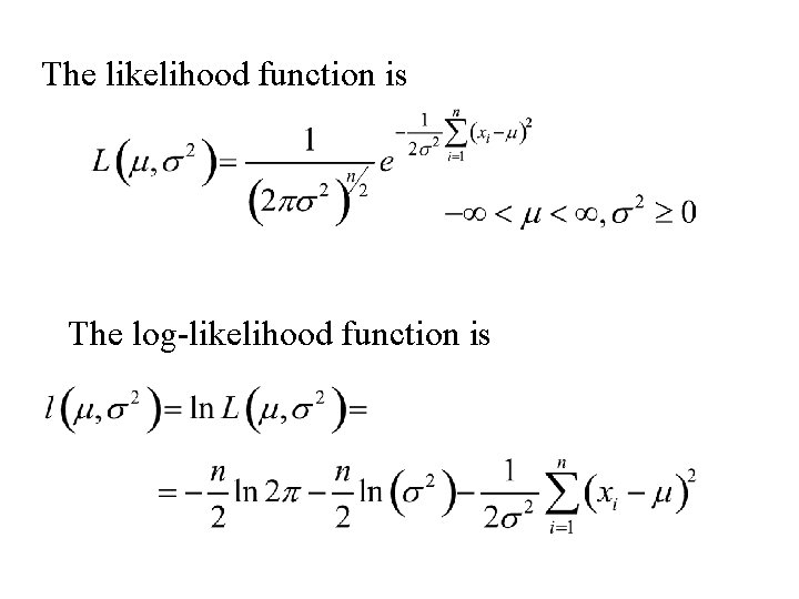 The likelihood function is The log-likelihood function is 