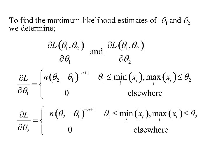 To find the maximum likelihood estimates of q 1 and q 2 we determine;