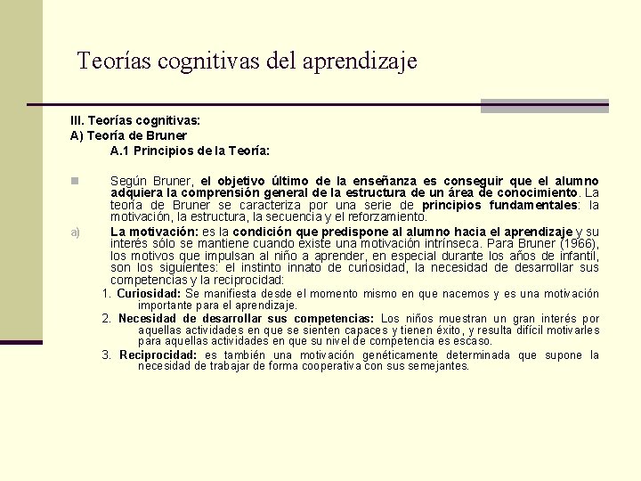 Teorías cognitivas del aprendizaje III. Teorías cognitivas: A) Teoría de Bruner A. 1 Principios