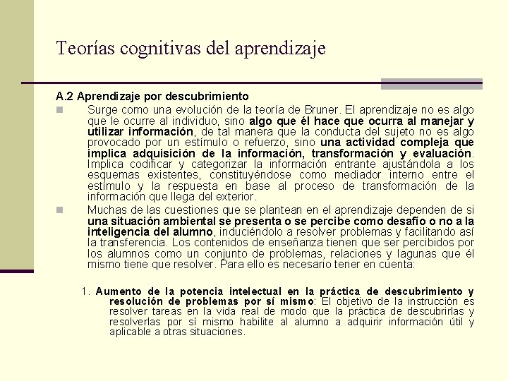 Teorías cognitivas del aprendizaje A. 2 Aprendizaje por descubrimiento n Surge como una evolución