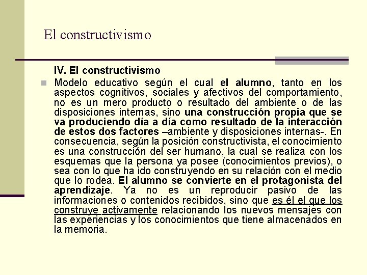 El constructivismo IV. El constructivismo n Modelo educativo según el cual el alumno, tanto