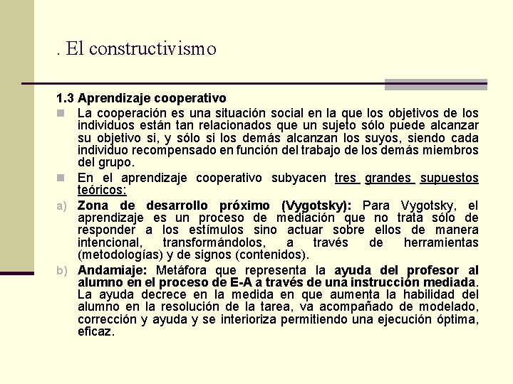 . El constructivismo 1. 3 Aprendizaje cooperativo n La cooperación es una situación social