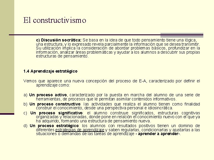 El constructivismo c) Discusión socrática: Se basa en la idea de que todo pensamiento