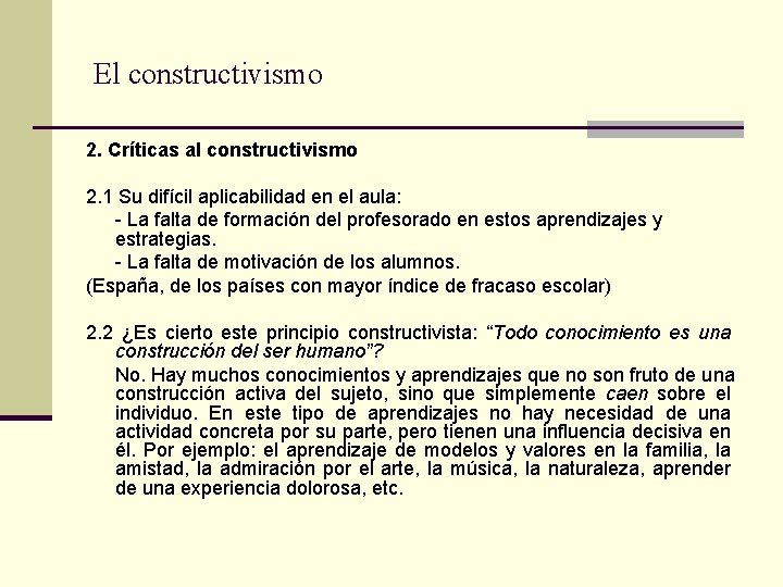 El constructivismo 2. Críticas al constructivismo 2. 1 Su difícil aplicabilidad en el aula: