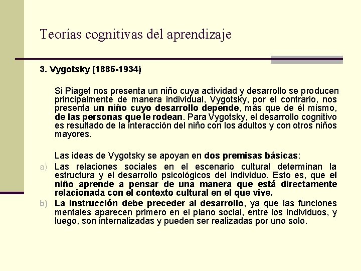 Teorías cognitivas del aprendizaje 3. Vygotsky (1886 -1934) Si Piaget nos presenta un niño