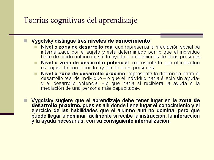 Teorías cognitivas del aprendizaje n Vygotsky distingue tres niveles de conocimiento: n Nivel o