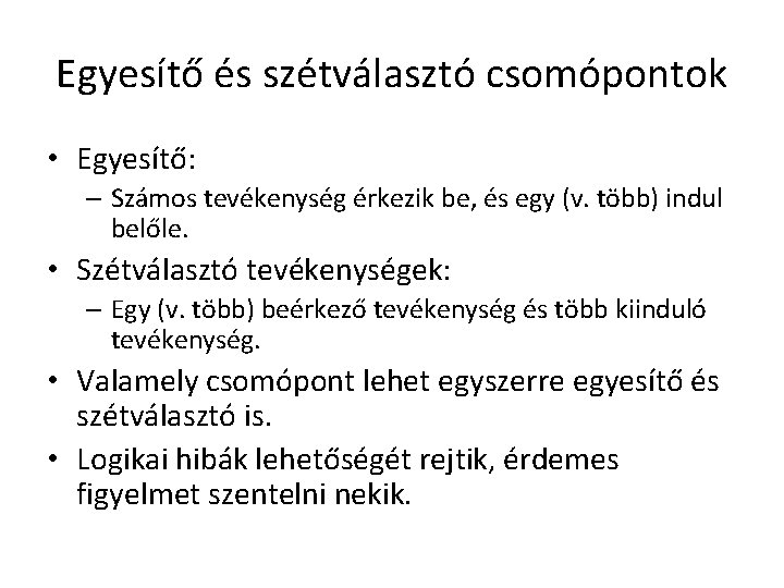 Egyesítő és szétválasztó csomópontok • Egyesítő: – Számos tevékenység érkezik be, és egy (v.