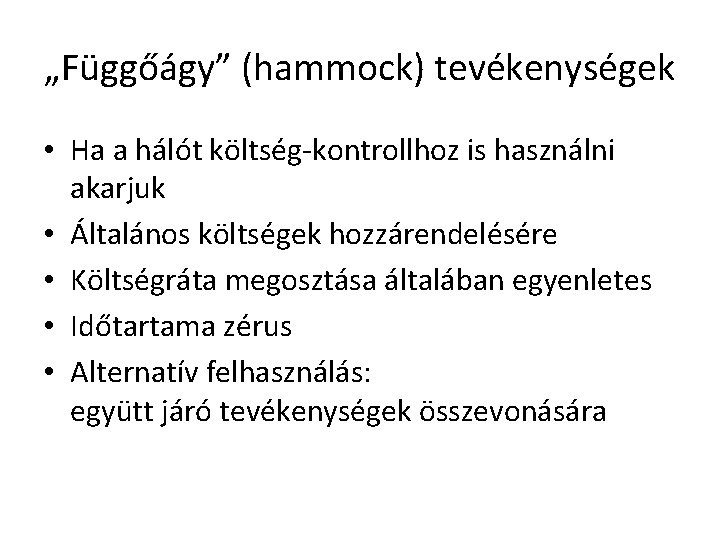 „Függőágy” (hammock) tevékenységek • Ha a hálót költség-kontrollhoz is használni akarjuk • Általános költségek